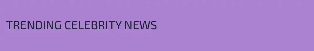TRENDING CELEBRITY NEWS